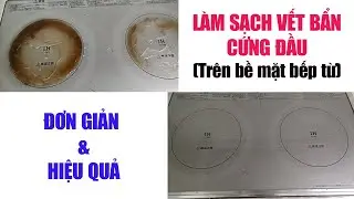 Làm sạch vết cháy cứng đầu trên bề mặt bếp từ