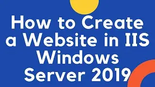 How to Create a Website in IIS Windows Server 2019