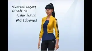 Alvarado Legacy: Emotional Meltdowns! Ep. 4