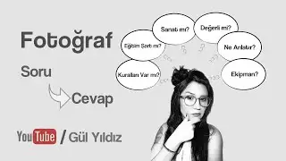Fotoğraf  /  Soru - Cevap /   Bölüm -2