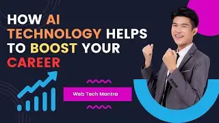 How AI Technology Helps to Boost Your Career  | Web Tech Mantra