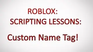 Roblox Tutorials #5 How To Make Custom Name Tags! [Roblox Studio] 2017