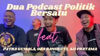 DUA PODCAST POLITIK BERSATU feat PATRA GUMALA, OZA RANGKUTI, AJI PRATAMA