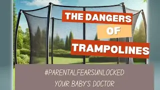 The Dangers of Trampolines | Parental Fears Unlocked | Your Baby's Doctor