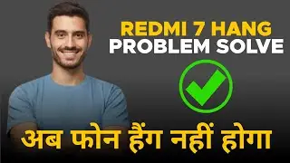 Redmi 7 hang problem Permanently solved - Redmi 7 lag Problem