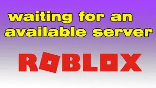 Roblox waiting for an available server roblox, error code 771