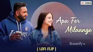 APA FER MILAANGE (Grooveify Version) | Savi Kahlon | Punjabi Lofi Song | New Punjabi Song 2024