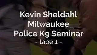 Kevin Sheldahl Milwaukee Police K9 Seminar - Tape 1
