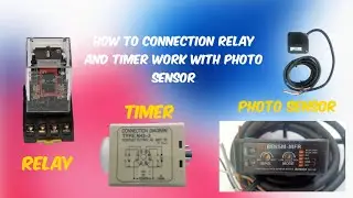 How to relay and timer work with photo sensors/Photo sensor connection...