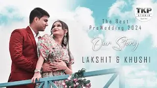 Best Pre Wedding 2024 | Lakshit & Khushi | #prewedding