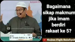 Bagaimana sikap makmum jika imam berdiri rakaat ke 5? ustadz firanda andirja