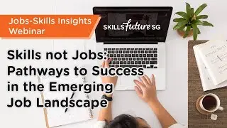 [Webinar] Skills not Jobs: Pathways to Success in the Emerging Job Landscape