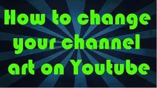 How to change your channel art on Youtube