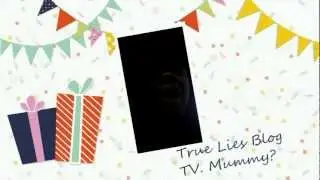 True Lies Blog TV. Mummy