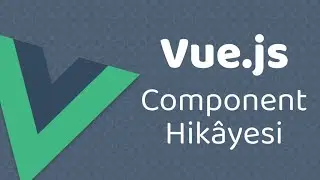 Vue.js - Component Hikayesi 