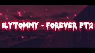 ilyTOMMY - Forever, Pt. 2 Lyric Video