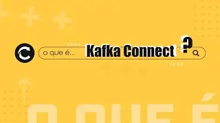 O que é Kafka Connect