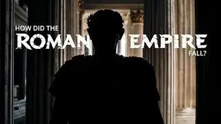 How did the Roman Empire Fall?