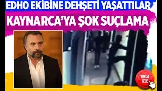 EDHO ekibine saldıranlar Oktay Kaynarca'yı suçladı ifadeleri olay bakın ne dediler