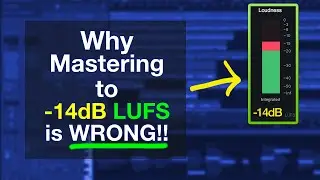 Why Mastering to -14dB LUFS is Completely WRONG!!