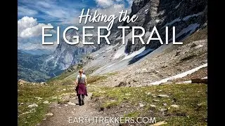 Hiking the Eiger Trail - Jungfrau, Bernese Oberland
