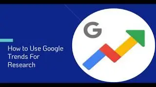 All You Need to Know About Google Trends and How to Use it Effectively