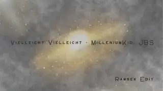 Vielleicht Vielleicht - MilleniumKid, JBS (Ramsek Edit)