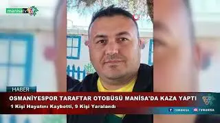 OSMANİYESPOR TARAFTAR OTOBÜSÜ MANİSA'DA KAZA YAPTI