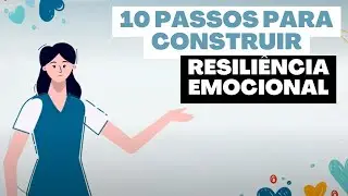 10 passos para construir resiliência emocional!