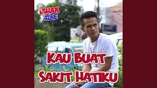 Kau Buat Sakit Hatiku