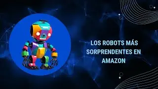Los Robots Más Increíbles de Amazon para un Hogar Inteligente y Eficiente