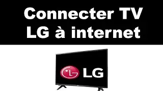 Comment connecter Internet sur TV LG