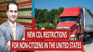 NEW CDL (COMMERCIAL DRIVER’S LICENSE) RESTRICTIONS FOR NON-CITIZENS IN THE UNITED STATES