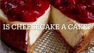 Is cheesecake a cake?