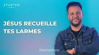 STARTER - Jésus recueille tes larmes
