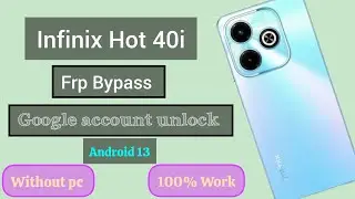 Infinix Hot 40i (X6528B) Frp Bypass, Google account unlock,100% work, without pc, Android 13,