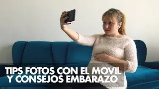 TIPS FOTOS CON EL MOVIL Y CONSEJOS FOTOGRAFIA EMBARAZO