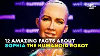 12 Amazing Facts About Sophia The Humanoid Robot | Future of Artificial Intelligence Knowledge Facts