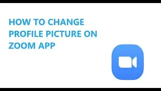 HOW TO CHANGE PROFILE PICTURE ON ZOOM APP