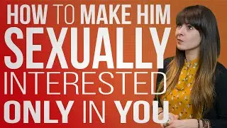 How to Make Him Sexually Interested Only In You