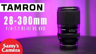 First Look At The Tamron 28-300mm f/4-7.1 Di III VC VXD " An All-In-One Zoom Lens For Sony E-Mount