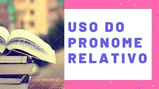Uso do PRONOME RELATIVO