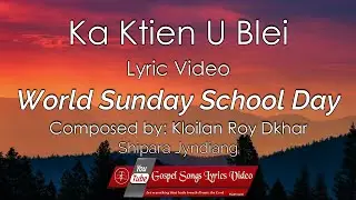 Ka Ktien U Blei | Lyrics Video | Shipara Jyndiang | World Sunday School Day
