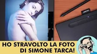 WACOM INTUOS: HO STRAVOLTO LA FOTO DI SIMONE TARCA!