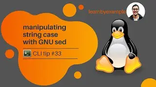 CLI tip 33: manipulating string case with GNU sed