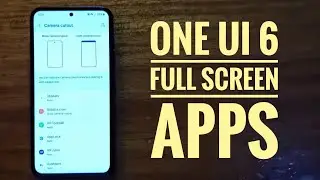How to enable full screen apps on Samsung phones | android 14 one ui 6
