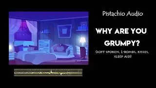 GF ASMR || Why are you grumpy? || (Kisses, L-bombs, cuddles, sleep aid) || Girlfriend RP || F4F ASMR