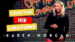 Crafted Ice Libations: The Artisanal Way | Karen Morgan Comedy