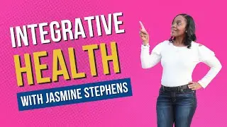 Integrative Health with Jasmine Stephens
