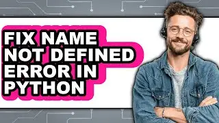 How to Fix Name Not Defined Error in Python (easy Method)
